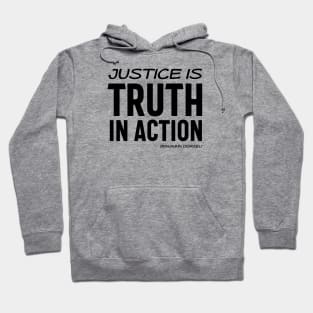 Justice is truth in action - Benjamin Disraeli quote (black text) Hoodie